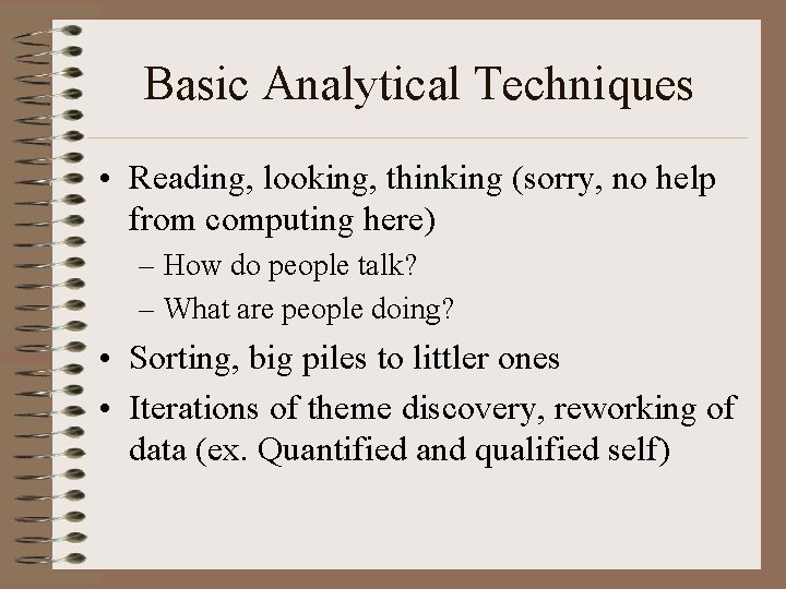 Basic Analytical Techniques • Reading, looking, thinking (sorry, no help from computing here) –