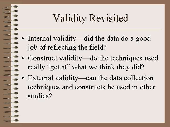 Validity Revisited • Internal validity—did the data do a good job of reflecting the