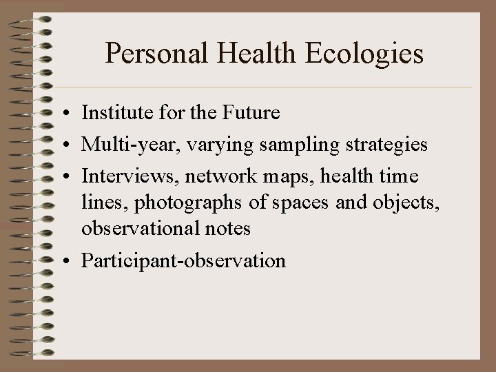 Personal Health Ecologies • Institute for the Future • Multi-year, varying sampling strategies •