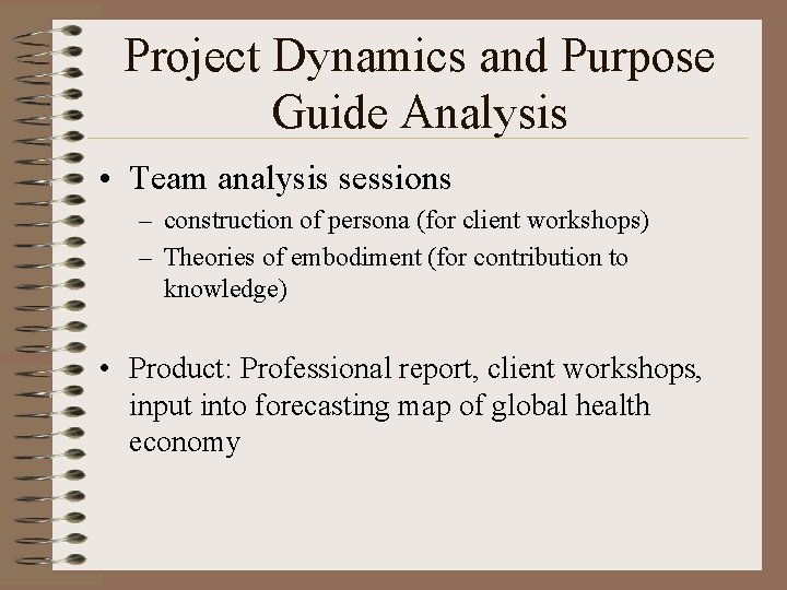Project Dynamics and Purpose Guide Analysis • Team analysis sessions – construction of persona