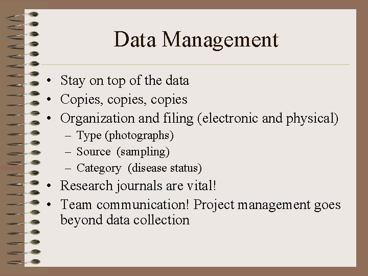 Data Management • Stay on top of the data • Copies, copies • Organization