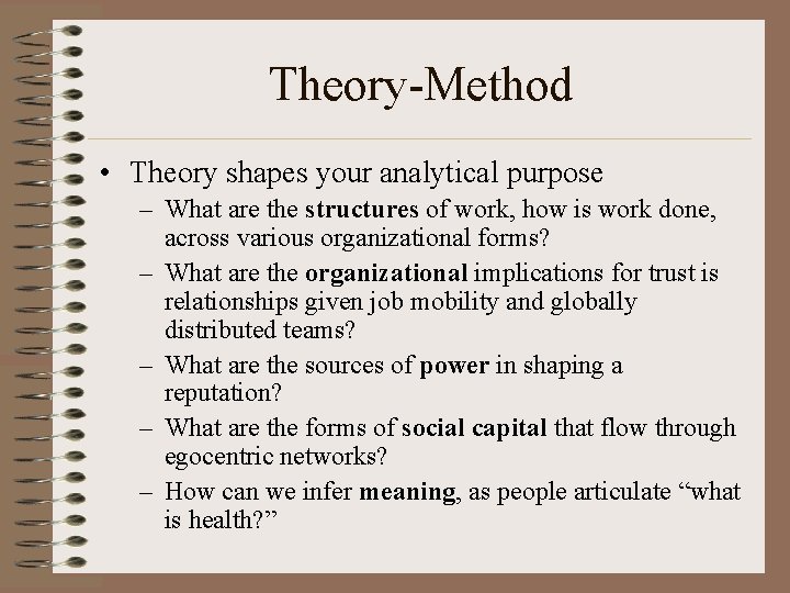Theory-Method • Theory shapes your analytical purpose – What are the structures of work,