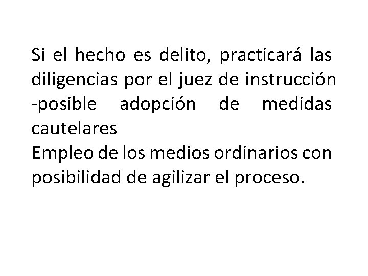 Si el hecho es delito, practicará las diligencias por el juez de instrucción -posible