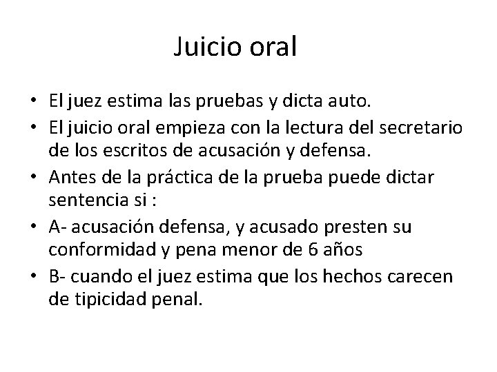 Juicio oral • El juez estima las pruebas y dicta auto. • El juicio