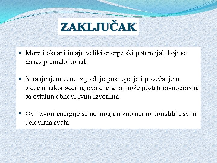 ZAKLJUČAK § Mora i okeani imaju veliki energetski potencijal, koji se danas premalo koristi