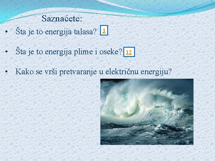 Saznaćete: • Šta je to energija talasa? 3 • Šta je to energija plime