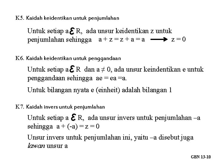 K 5. Kaidah keidentikan untuk penjumlahan ε Untuk setiap a R, ada unsur keidentikan