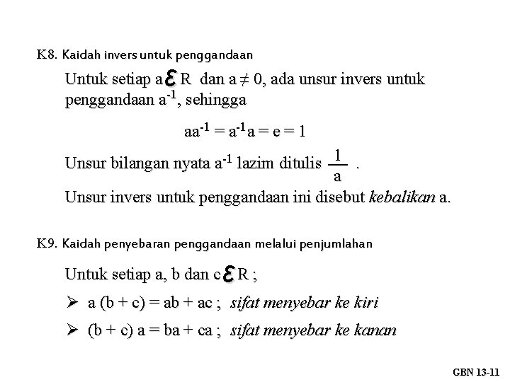 K 8. Kaidah invers untuk penggandaan ε Untuk setiap a R dan a ≠