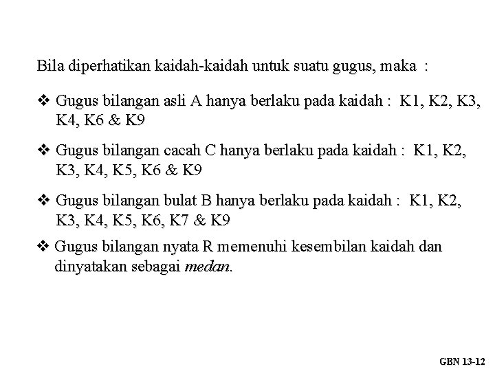 Bila diperhatikan kaidah-kaidah untuk suatu gugus, maka : Gugus bilangan asli A hanya berlaku