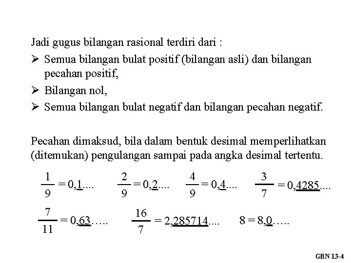 Jadi gugus bilangan rasional terdiri dari : Semua bilangan bulat positif (bilangan asli) dan