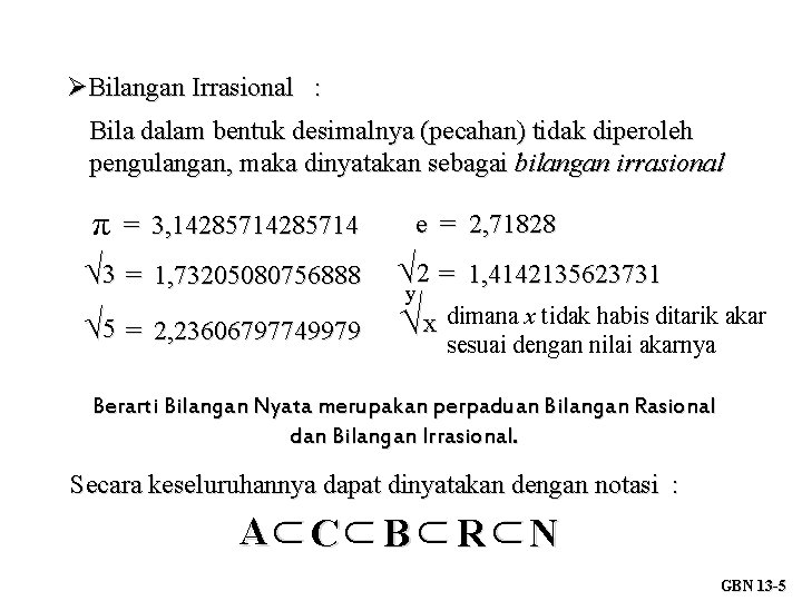  Bilangan Irrasional : Bila dalam bentuk desimalnya (pecahan) tidak diperoleh pengulangan, maka dinyatakan