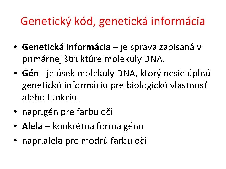 Genetický kód, genetická informácia • Genetická informácia – je správa zapísaná v primárnej štruktúre