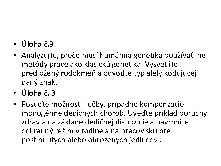  • Úloha č. 3 • Analyzujte, prečo musí humánna genetika používať iné metódy