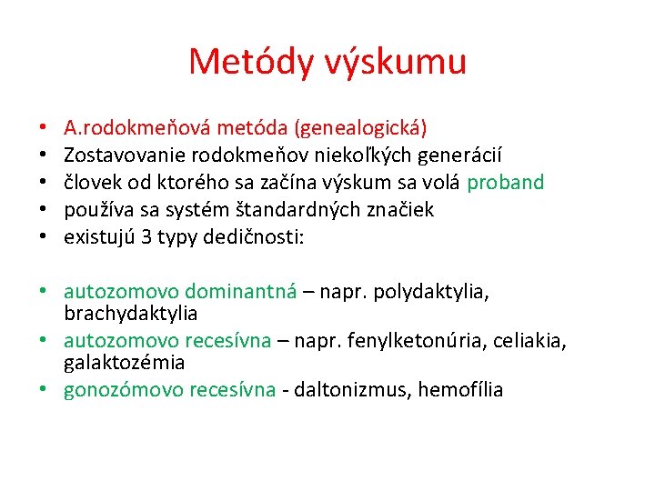 Metódy výskumu • • • • A. rodokmeňová metóda (genealogická) Zostavovanie rodokmeňov niekoľkých generácií