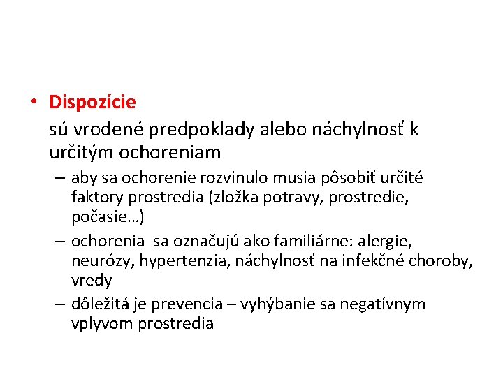  • Dispozície sú vrodené predpoklady alebo náchylnosť k určitým ochoreniam – aby sa