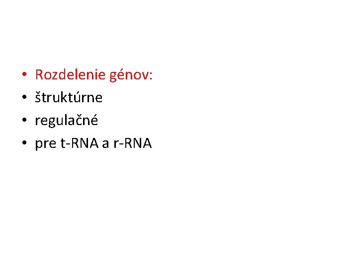  • • Rozdelenie génov: štruktúrne regulačné pre t-RNA a r-RNA 