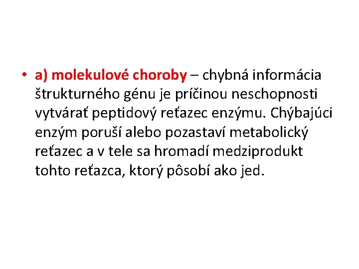  • a) molekulové choroby – chybná informácia štrukturného génu je príčinou neschopnosti vytvárať