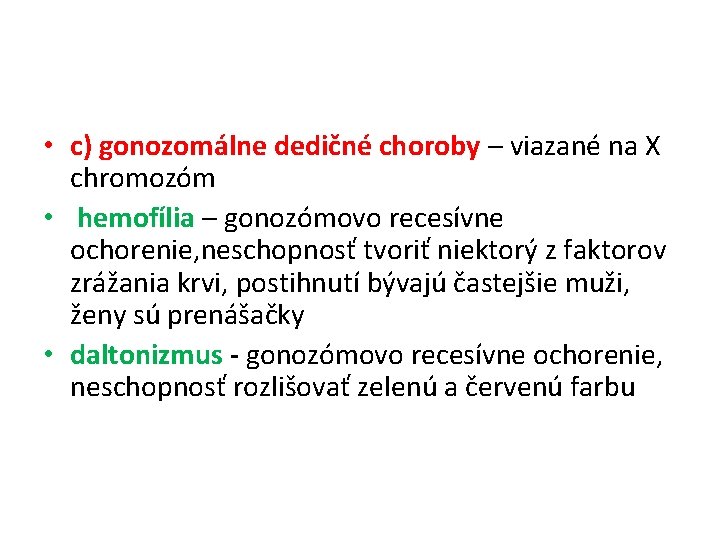  • c) gonozomálne dedičné choroby – viazané na X chromozóm • hemofília –