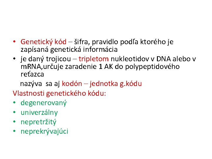  • Genetický kód – šifra, pravidlo podľa ktorého je zapísaná genetická informácia •