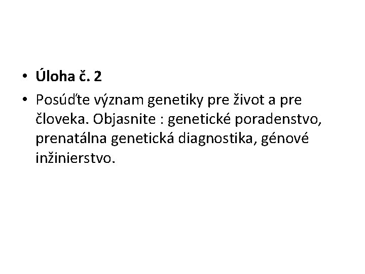  • Úloha č. 2 • Posúďte význam genetiky pre život a pre človeka.