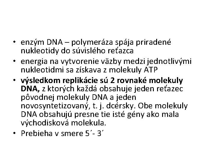  • enzým DNA – polymeráza spája priradené nukleotidy do súvislého reťazca • energia