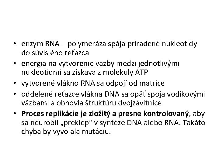  • enzým RNA – polymeráza spája priradené nukleotidy do súvislého reťazca • energia