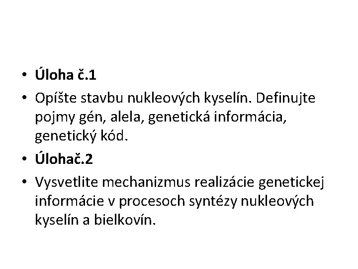  • Úloha č. 1 • Opíšte stavbu nukleových kyselín. Definujte pojmy gén, alela,