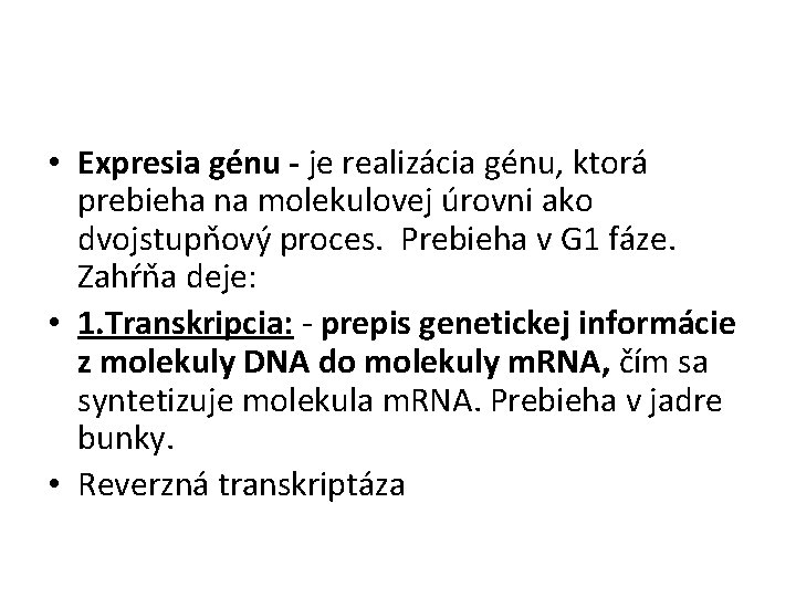  • Expresia génu - je realizácia génu, ktorá prebieha na molekulovej úrovni ako