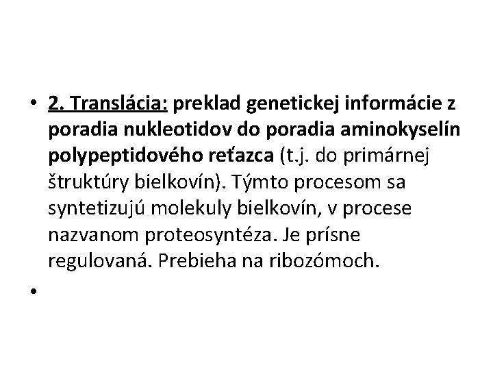  • 2. Translácia: preklad genetickej informácie z poradia nukleotidov do poradia aminokyselín polypeptidového