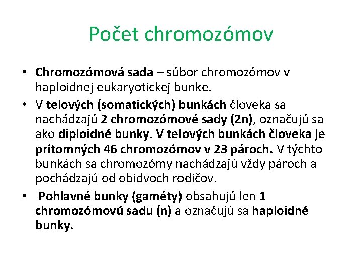 Počet chromozómov • Chromozómová sada – súbor chromozómov v haploidnej eukaryotickej bunke. • V