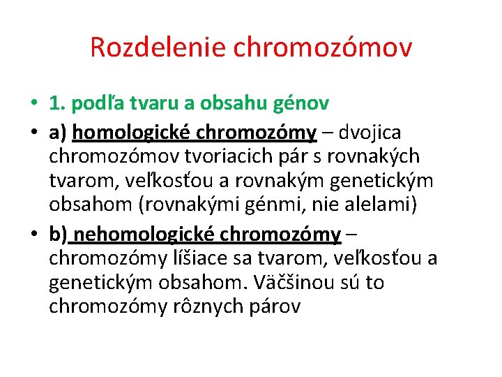Rozdelenie chromozómov • 1. podľa tvaru a obsahu génov • a) homologické chromozómy –