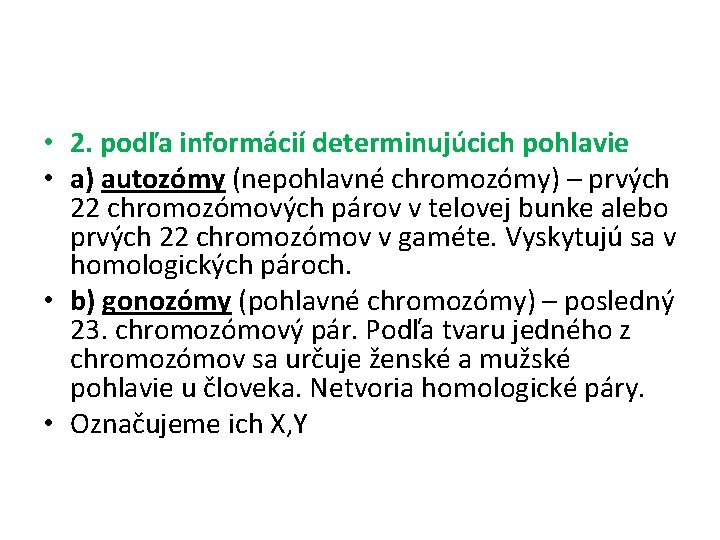  • 2. podľa informácií determinujúcich pohlavie • a) autozómy (nepohlavné chromozómy) – prvých