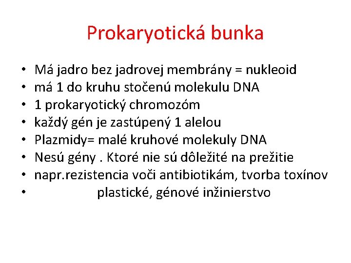 Prokaryotická bunka • Má jadro bez jadrovej membrány = nukleoid • má 1 do