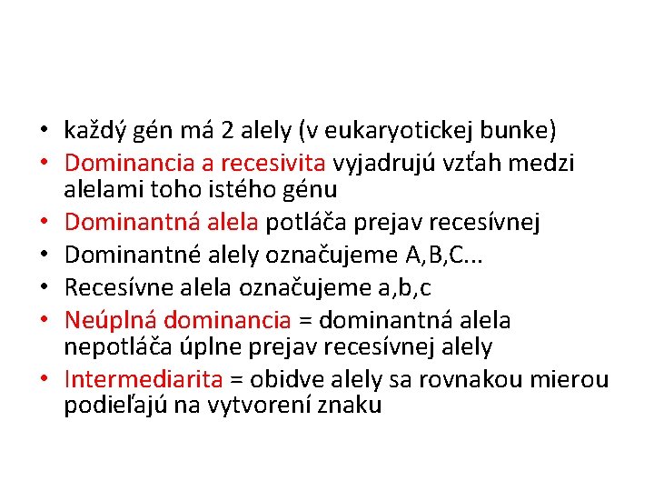  • každý gén má 2 alely (v eukaryotickej bunke) • Dominancia a recesivita