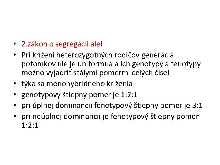  • 2. zákon o segregácii alel • Pri krížení heterozygotných rodičov generácia potomkov