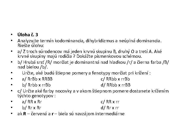  • Úloha č. 3 • Analyzujte termín kodominancia, dihybridizmus a neúplná dominancia. Riešte