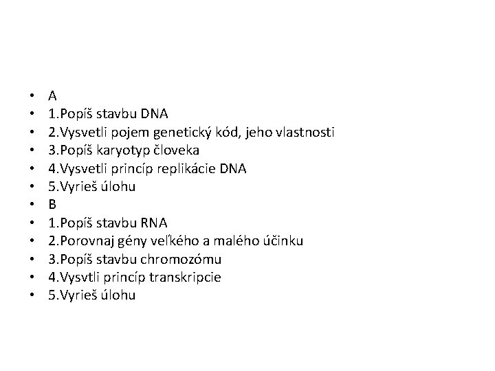  • • • A 1. Popíš stavbu DNA 2. Vysvetli pojem genetický kód,