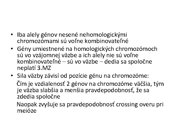  • Iba alely génov nesené nehomologickými chromozómami sú voľne kombinovateľné • Gény umiestnené