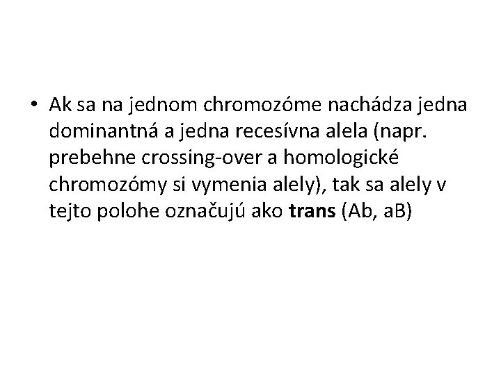  • Ak sa na jednom chromozóme nachádza jedna dominantná a jedna recesívna alela