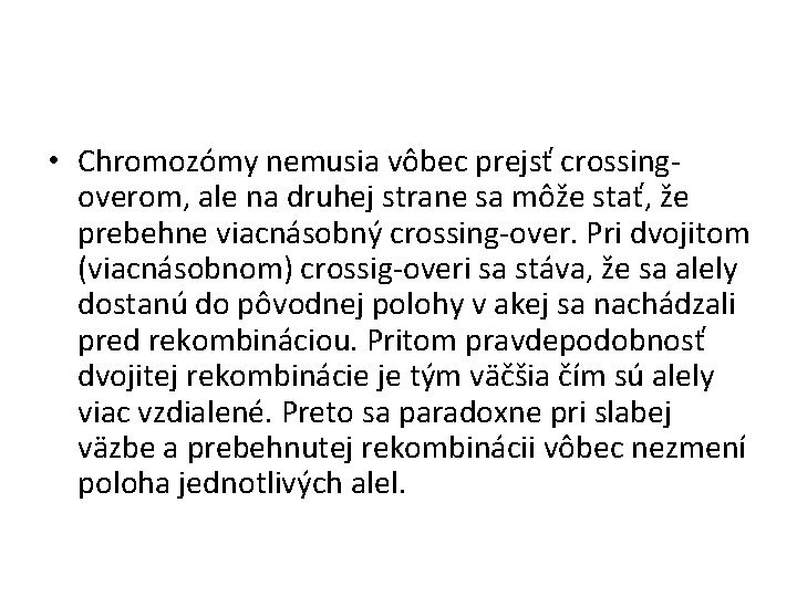  • Chromozómy nemusia vôbec prejsť crossingoverom, ale na druhej strane sa môže stať,