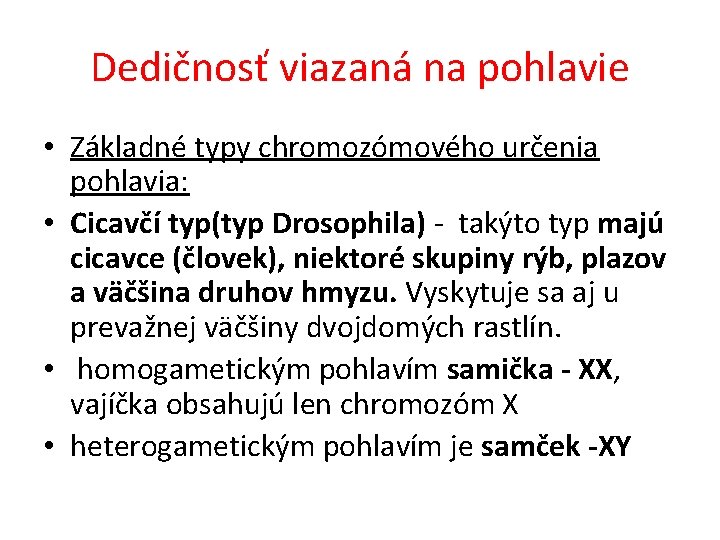 Dedičnosť viazaná na pohlavie • Základné typy chromozómového určenia pohlavia: • Cicavčí typ(typ Drosophila)