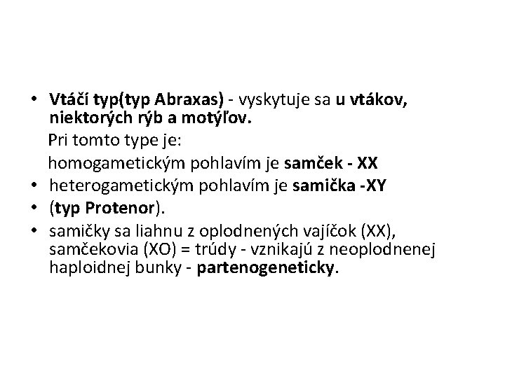  • Vtáčí typ(typ Abraxas) - vyskytuje sa u vtákov, niektorých rýb a motýľov.