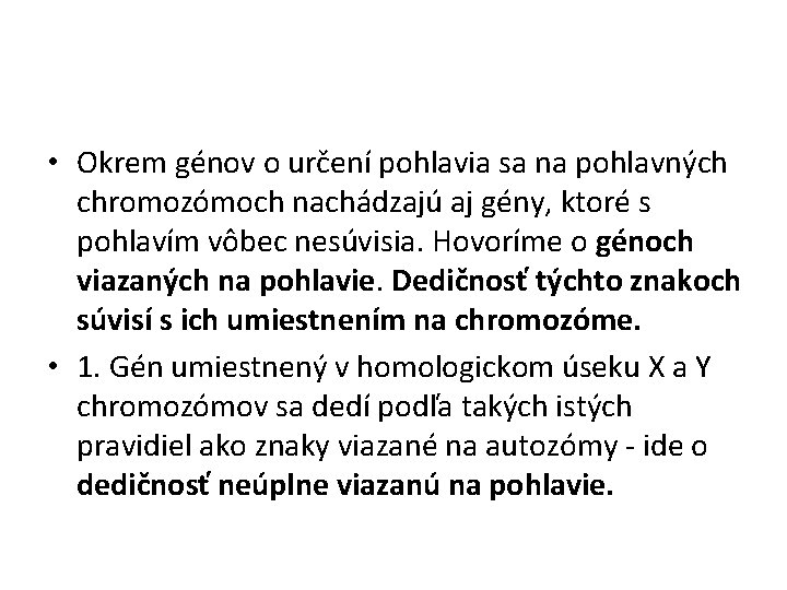  • Okrem génov o určení pohlavia sa na pohlavných chromozómoch nachádzajú aj gény,