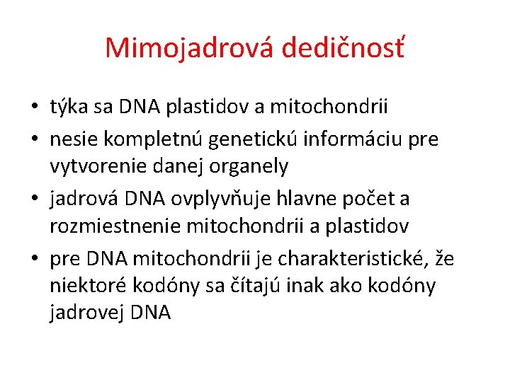 Mimojadrová dedičnosť • týka sa DNA plastidov a mitochondrii • nesie kompletnú genetickú informáciu