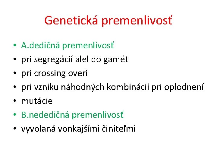 Genetická premenlivosť • • A. dedičná premenlivosť pri segregácií alel do gamét pri crossing