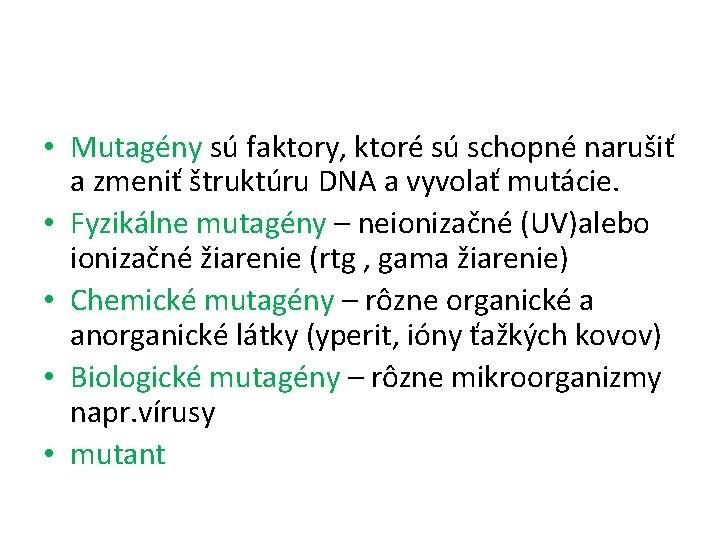  • Mutagény sú faktory, ktoré sú schopné narušiť a zmeniť štruktúru DNA a