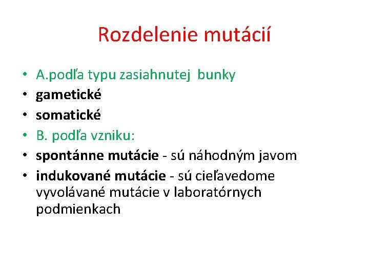 Rozdelenie mutácií • • • A. podľa typu zasiahnutej bunky gametické somatické B. podľa