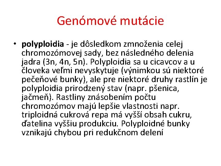 Genómové mutácie • polyploidia - je dôsledkom zmnoženia celej chromozómovej sady, bez následného delenia