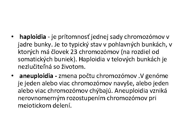  • haploidia - je prítomnosť jednej sady chromozómov v jadre bunky. Je to