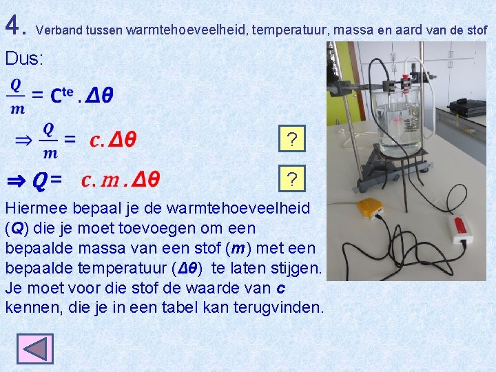 4. Verband tussen warmtehoeveelheid, temperatuur, massa en aard van de stof Dus: ⇒Q= ?
